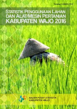 Statistik Penggunaan Lahan Dan Alat/Mesin Pertanian Kabupaten Wajo 2016