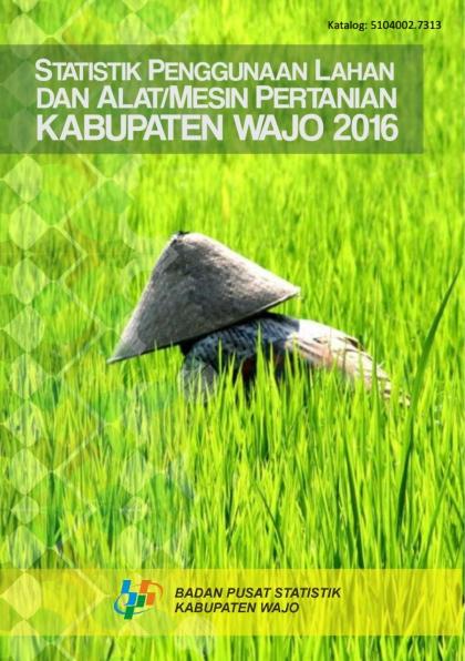 Statistik Penggunaan Lahan dan Alat/Mesin Pertanian Kabupaten Wajo 2016