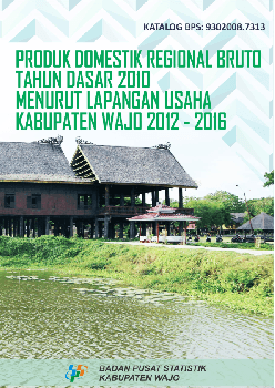 Produk Domestik Regional Bruto Menurut Lapangan Usaha Kabupaten Wajo 2012 - 2016